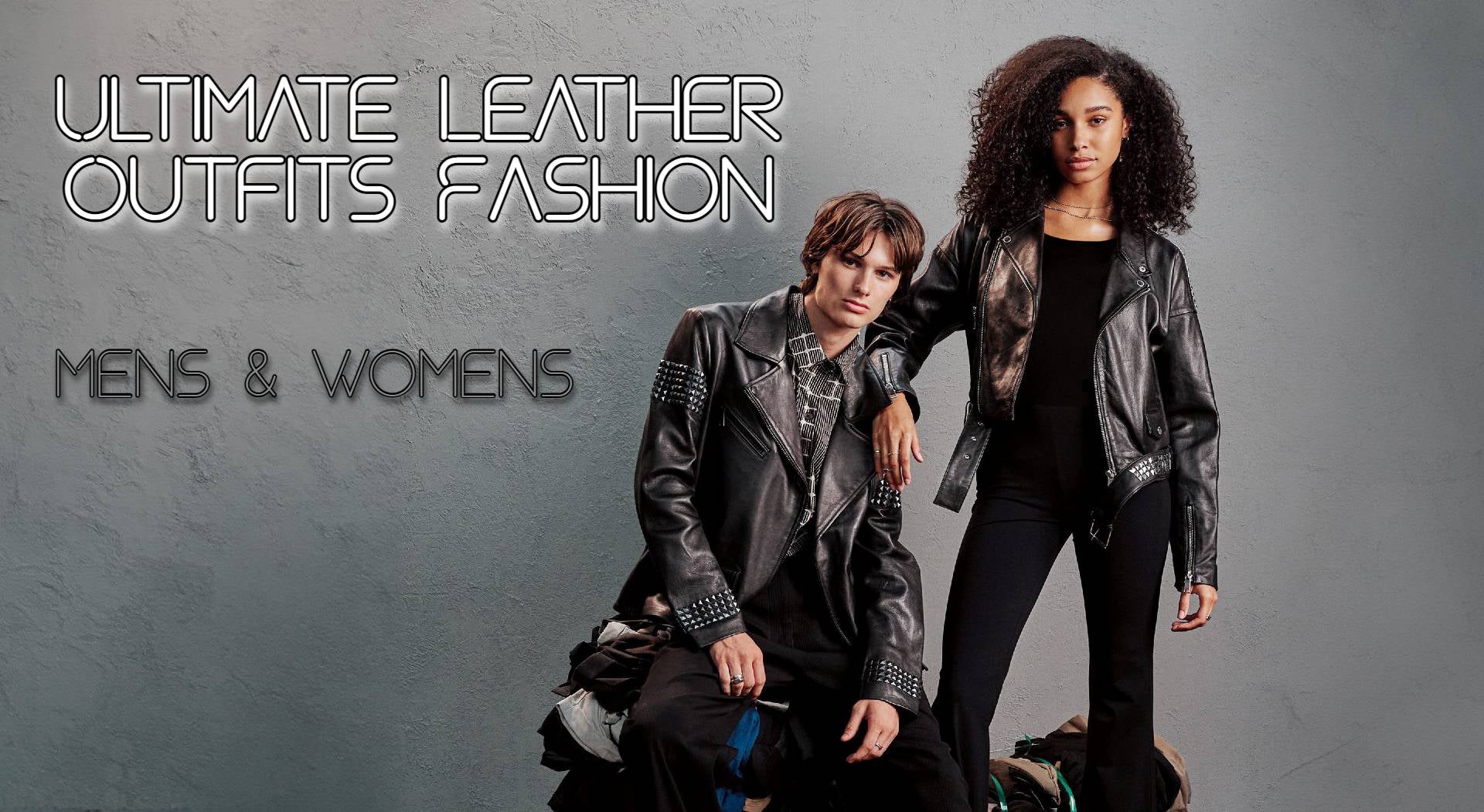 Ultimate Leather Outfits Fashion for Men's & Women